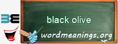 WordMeaning blackboard for black olive